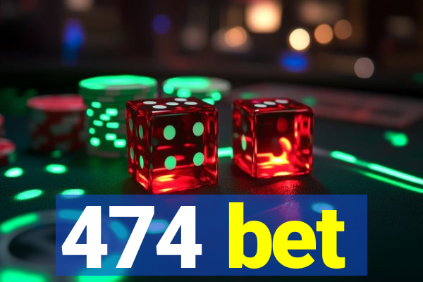 474 bet